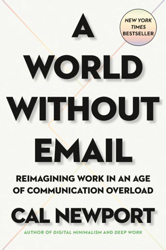 Book Cover - Book Review: A World Without Email: Reimagining Work in an Age of Communication Overload
