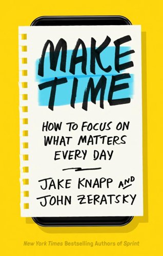 Book Cover - Book Review: Make Time: How to Focus on What Matters Every Day