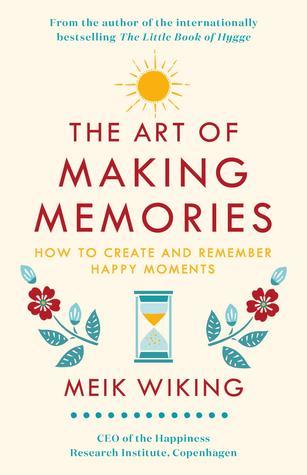 Book Cover - Book Review: The Art of Making Memories: How to Create and Remember Happy Moments