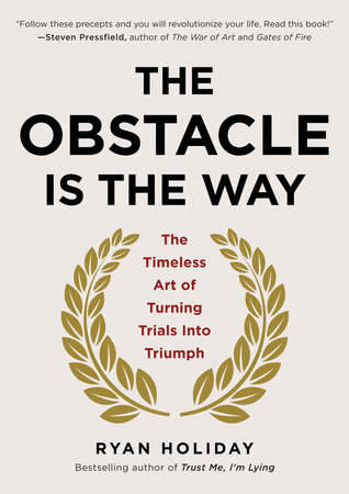 Book Cover - Book Review: The Obstacle Is the Way: The Timeless Art of Turning Trials into Triumph