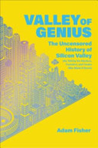 Book Cover - Book Review: Valley of Genius: The Uncensored History of Silicon Valley (As Told by the Hackers, Founders, and Freaks Who Made It Boom)